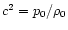 $c^2=
p_0/\rho_0$