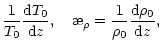 $\displaystyle \frac{1}{T_0}\frac{{\rm d}{T_0}}{{\rm d}{z}}, \ \ \
\symbol{''1A}_{\rho}=\frac{1}{\rho_0}\frac{{\rm d}{\rho_0}}{{\rm d}{z}},$