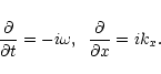 \begin{displaymath}\frac{{\partial}{}}{{\partial}{t}} = -i\omega, \,\,\, \frac{{\partial}{}}{{\partial}{x}} = ik_x.
\end{displaymath}