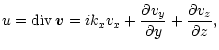 $\displaystyle u={\rm div}\,{\vec v} = ik_x v_x+\frac{{\partial}{v_y}}{{\partial}{y}}+\frac{{\partial}{v_z}}{{\partial}{z}},$