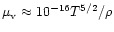 $\mu_{\rm v}\approx 10^{-16}T^{5/2}/\rho$