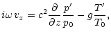 $\displaystyle i\omega{\,}v_z = c^2\frac{{\partial}{}}{{\partial}{z}}\frac{p'}{p_0}-g\frac{T'}{T_0},$