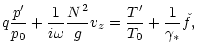 $\displaystyle q\frac{p'}{p_0} + \frac{1}{i\omega}\frac{N^2}{g}v_z =
\frac{T'}{T_0}+\frac{1}{\gamma_*}\check{f},$