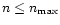 $n\le n_{\rm max}$