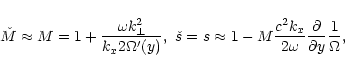 \begin{displaymath}\check{M}\approx M= 1+\frac{\omega k^2_{\perp}}{k_x2\Omega^\p...
...}{2\omega}\frac{{\partial}{}}{{\partial}{y}}\frac{1}{\Omega} ,
\end{displaymath}