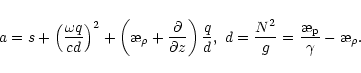 \begin{displaymath}a=s+\left(\frac{\omega q}{cd}\right)^2 + \left(\symbol{''1A}_...
...g}=\frac{\symbol{''1A}_{\rm p}}{\gamma}-\symbol{''1A}_{\rho} .
\end{displaymath}
