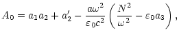 $\displaystyle A_0=a_1a_2+a_2'-\frac{a\omega^2}{\varepsilon_0c^2}\left(\frac{N^2}
{\omega^2}-\varepsilon_0a_3\right),$