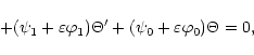 \begin{displaymath}
+(\psi_1+\varepsilon\varphi_1)\Theta'+(\psi_0+\varepsilon\varphi_0)\Theta=0,
\end{displaymath}