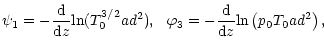 $\displaystyle \psi_1=-\frac{{\rm d}{}}{{\rm d}{z}}{\rm ln}(T_0^{3/2}ad^2), \ \
\varphi_3=-\frac{{\rm d}{}}{{\rm d}{z}}{\rm ln}\left(p_0T_0ad^2\right),$