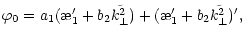 $\displaystyle \varphi_0=a_1(\symbol{''1A}_1'+b_2\tilde{k_{\perp}^2})+(\symbol{''1A}_1'+
b_2\tilde{k_{\perp}^2})',$