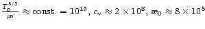 $\frac{T_0^{5/2}}
{\rho_0}\approx {\rm const.}=10^{16},\,c_{\rm v}\approx 2\times 10^8,\,\symbol{''1A}_0\approx
8\times10^5$