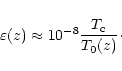 \begin{displaymath}\varepsilon(z)\approx 10^{-8}\frac{T_{\rm c}}{T_0(z)}\cdot
\end{displaymath}