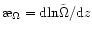 $\symbol{''1A}_{\Omega}={{\rm d}{{\rm ln}
\tilde{\Omega}}}/{{\rm d}{z}}$