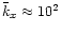 $\bar{k}_x\approx 10^2$