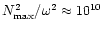 $N_{\rm max}^2/\omega^2\approx
10^{10}$