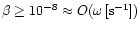 $\beta\geq 10^{-8}\approx O(\omega\,[{\rm
s}^{-1}])$