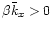 $\beta\bar{k}_x>0$