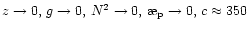 $z\to 0,\,g\to 0,\,N^2\to 0,\,\symbol{''1A}_{\rm p}\to 0,\,
c\approx 350$