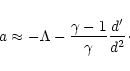 \begin{displaymath}
a\approx -\Lambda -\frac{\gamma-1}{\gamma}\frac{d'}{d^2}\cdot
\end{displaymath}