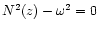 $N^2(z)-\omega^2 =0$