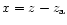 $x=z-z_{\rm a}$