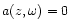 $a(z,\omega)=0$