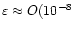 $\varepsilon\approx O(10^{-8}$