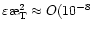 $\varepsilon\symbol{''1A}_{\rm T}^2\approx O(10^{-8}$