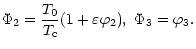 $\displaystyle \Phi_2=\frac{T_0}{T_{\rm c}}(1 + \varepsilon\varphi_2),\,\, \Phi_3=\varphi_3.$
