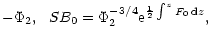 $\displaystyle -\Phi_2, \ \ SB_0=\Phi_2^{-3/4}{\rm e}^{\frac 12\int^zF_0\,{\rm d}z},$