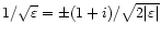 $1/\sqrt{\varepsilon}=\pm(1+i)/\sqrt{2\vert\varepsilon\vert}$