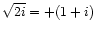 $\sqrt{2i}=+(1+i)$