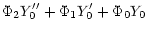 $\displaystyle \Phi_2Y_0''+\Phi_1Y_0'+\Phi_0Y_0$