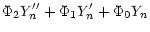 $\displaystyle \Phi_2Y_n''+\Phi_1Y_n'+\Phi_0Y_n$