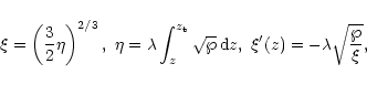 \begin{displaymath}\xi=\left(\frac 32\eta\right)^{2/3},\,\,
\eta=\lambda\int_z^{...
...\wp}\,{\rm d}z ,\,\,
\xi'(z)=-\lambda\sqrt{\frac{\wp}{\xi}},
\end{displaymath}