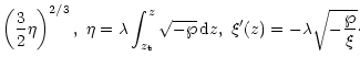 $\displaystyle \left(\frac 32\eta\right)^{2/3},\,\,\eta=\lambda\int^z_{z_{\rm t}}\sqrt{-\wp}\,{\rm d}z,\,\,
\xi'(z)=-\lambda\sqrt{-\frac{\wp}{\xi}}\cdot$