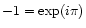 $-1=\exp(i\pi)$