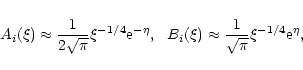\begin{displaymath}A_i(\xi)\approx\frac{1}{2\sqrt{\pi}}\xi^{-1/4}{\rm e}^{-\eta}...
...
B_i(\xi)\approx\frac{1}{\sqrt{\pi}}\xi^{-1/4}{\rm e}^{\eta} ,
\end{displaymath}