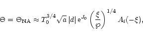 \begin{displaymath}\Theta=\Theta_{\rm NA}\approx T_0^{3/4}\sqrt{a}\,\vert d\vert\,{\rm e}^{J_0}
\left(\frac{\xi}{\wp}\right)^{1/4} A_i(-\xi) ,
\end{displaymath}
