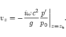 \begin{displaymath}v_z=-\frac{i\omega c^2}{g}\frac{p'}{p_0}\bigg\vert _{z=z_{\rm t}}.
\end{displaymath}