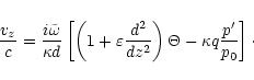 \begin{displaymath}\frac{v_z}{c}=\frac{i\tilde{\omega}}{\kappa d}\left[\left(1+
...
...ac{d^2}{dz^2}\right) \Theta-\kappa q\frac{p'}{p_0}\right]\cdot
\end{displaymath}