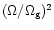 $(\Omega/\Omega_{\rm g})^2$