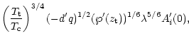 $\displaystyle \left(\frac{T_{\rm t}}{T_{\rm c}}\right)^{3/4}(-d'q)^{1/2}(\wp'(z_{\rm t}))^{1/6}
\lambda^{5/6}A_i'(0) ,$