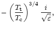 $\displaystyle -\left(\frac{T_{\rm t}}{T_{\rm c}}\right)^{3/4}\frac{i}{\sqrt{\tilde{\varepsilon}}} ,$
