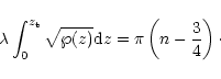 \begin{displaymath}\lambda\int_0^{z_{\rm t}}\sqrt{\wp(z)}{\rm d}z=\pi\left(n-\frac
34\right)\cdot
\end{displaymath}