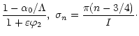 $\displaystyle \frac{1-\alpha_0/\Lambda}{1+\varepsilon\varphi_2},\,\,
\sigma_n= \frac{\pi(n-3/4)}{{\it {I}}} \cdot$