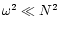 $\omega^2\ll N^2$