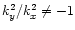 $k_y^2/k_x^2\ne -1$