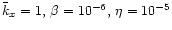 $\bar{k}_x=1, \, \beta=10^{-6},\,\eta=10^{-5}$