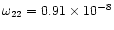 $\omega_{22}=0.91\times 10^{-8}$
